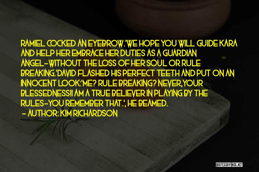 Kim Richardson Quotes: Ramiel Cocked An Eyebrow.'we Hope You Will Guide Kara And Help Her Embrace Her Duties As A Guardian Angel-without The