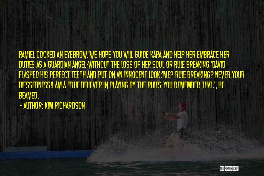 Kim Richardson Quotes: Ramiel Cocked An Eyebrow.'we Hope You Will Guide Kara And Help Her Embrace Her Duties As A Guardian Angel-without The