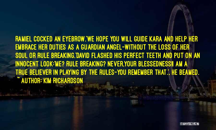 Kim Richardson Quotes: Ramiel Cocked An Eyebrow.'we Hope You Will Guide Kara And Help Her Embrace Her Duties As A Guardian Angel-without The