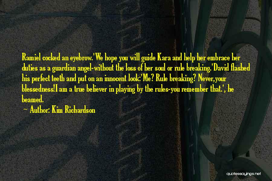 Kim Richardson Quotes: Ramiel Cocked An Eyebrow.'we Hope You Will Guide Kara And Help Her Embrace Her Duties As A Guardian Angel-without The