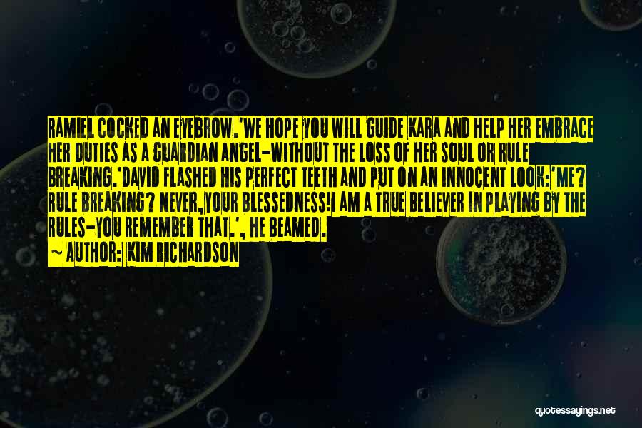 Kim Richardson Quotes: Ramiel Cocked An Eyebrow.'we Hope You Will Guide Kara And Help Her Embrace Her Duties As A Guardian Angel-without The