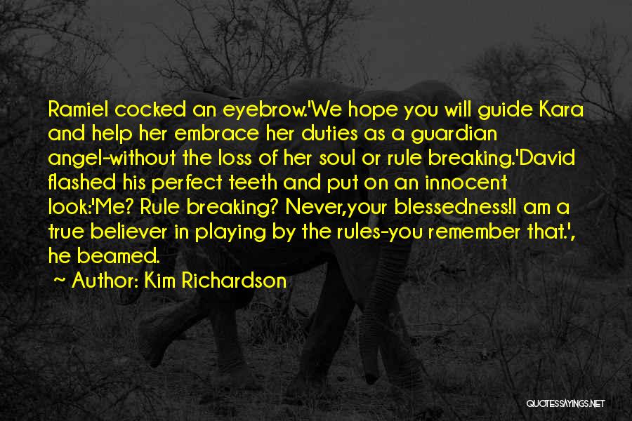 Kim Richardson Quotes: Ramiel Cocked An Eyebrow.'we Hope You Will Guide Kara And Help Her Embrace Her Duties As A Guardian Angel-without The