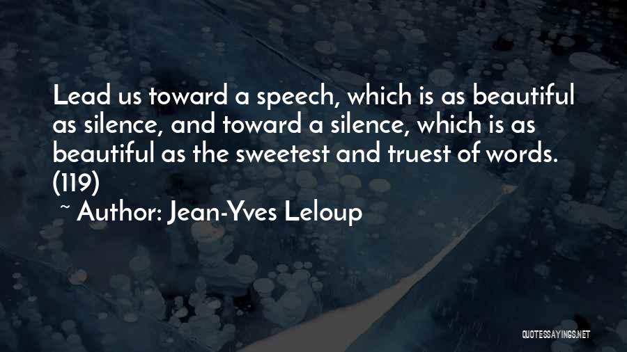 Jean-Yves Leloup Quotes: Lead Us Toward A Speech, Which Is As Beautiful As Silence, And Toward A Silence, Which Is As Beautiful As