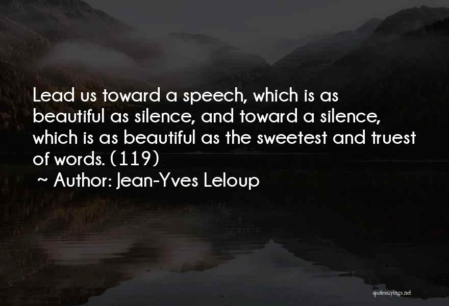 Jean-Yves Leloup Quotes: Lead Us Toward A Speech, Which Is As Beautiful As Silence, And Toward A Silence, Which Is As Beautiful As