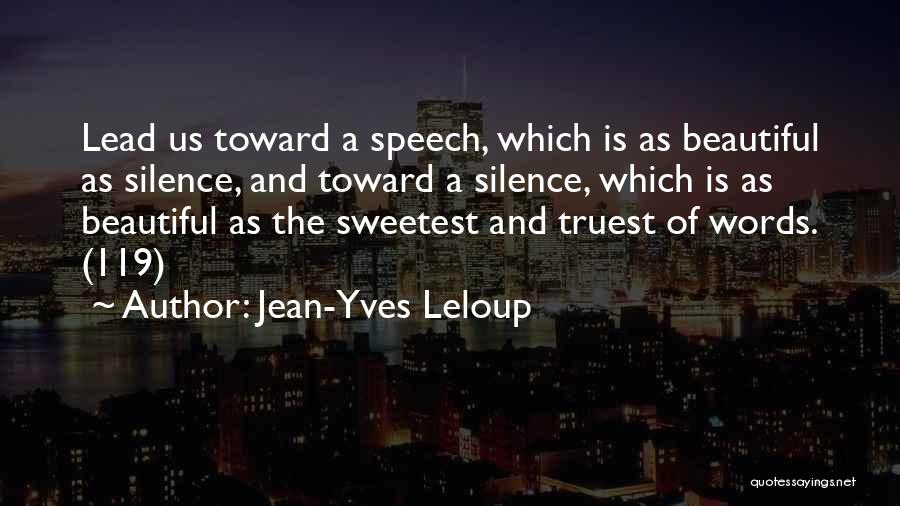 Jean-Yves Leloup Quotes: Lead Us Toward A Speech, Which Is As Beautiful As Silence, And Toward A Silence, Which Is As Beautiful As