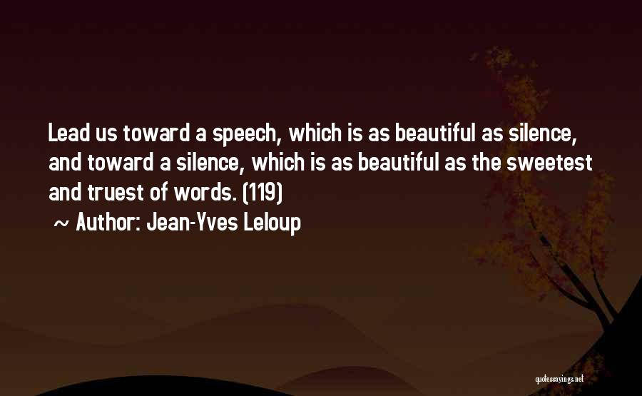 Jean-Yves Leloup Quotes: Lead Us Toward A Speech, Which Is As Beautiful As Silence, And Toward A Silence, Which Is As Beautiful As