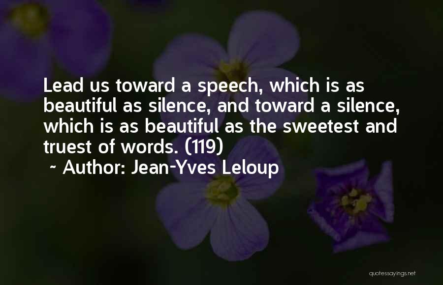 Jean-Yves Leloup Quotes: Lead Us Toward A Speech, Which Is As Beautiful As Silence, And Toward A Silence, Which Is As Beautiful As