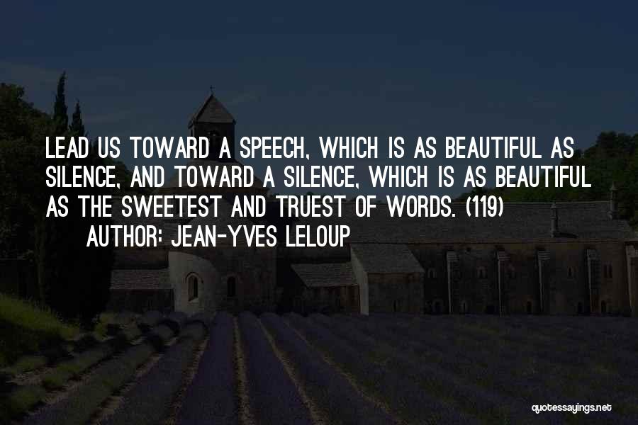 Jean-Yves Leloup Quotes: Lead Us Toward A Speech, Which Is As Beautiful As Silence, And Toward A Silence, Which Is As Beautiful As