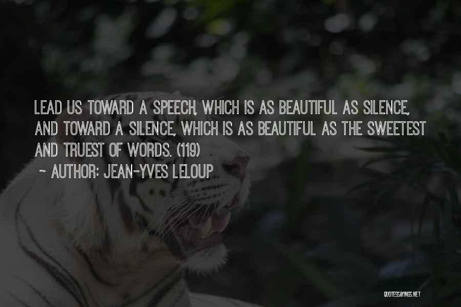 Jean-Yves Leloup Quotes: Lead Us Toward A Speech, Which Is As Beautiful As Silence, And Toward A Silence, Which Is As Beautiful As