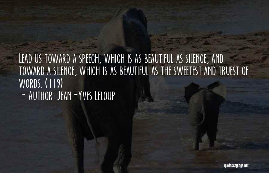 Jean-Yves Leloup Quotes: Lead Us Toward A Speech, Which Is As Beautiful As Silence, And Toward A Silence, Which Is As Beautiful As