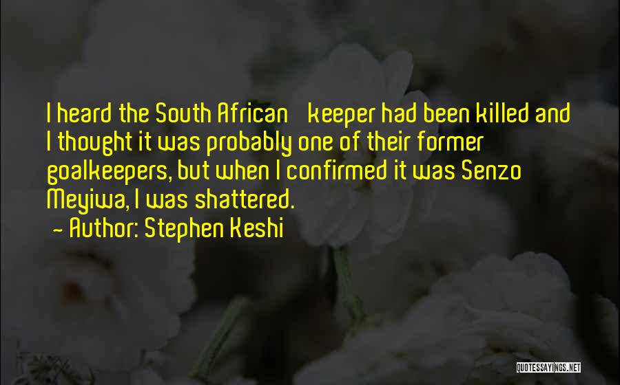 Stephen Keshi Quotes: I Heard The South African 'keeper Had Been Killed And I Thought It Was Probably One Of Their Former Goalkeepers,