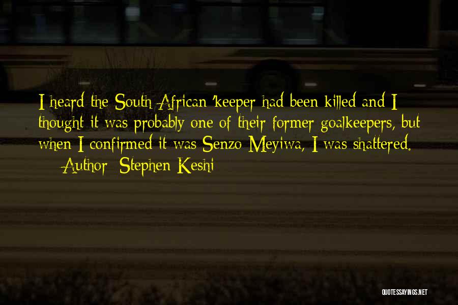 Stephen Keshi Quotes: I Heard The South African 'keeper Had Been Killed And I Thought It Was Probably One Of Their Former Goalkeepers,