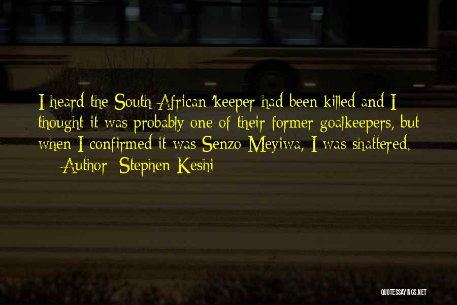Stephen Keshi Quotes: I Heard The South African 'keeper Had Been Killed And I Thought It Was Probably One Of Their Former Goalkeepers,