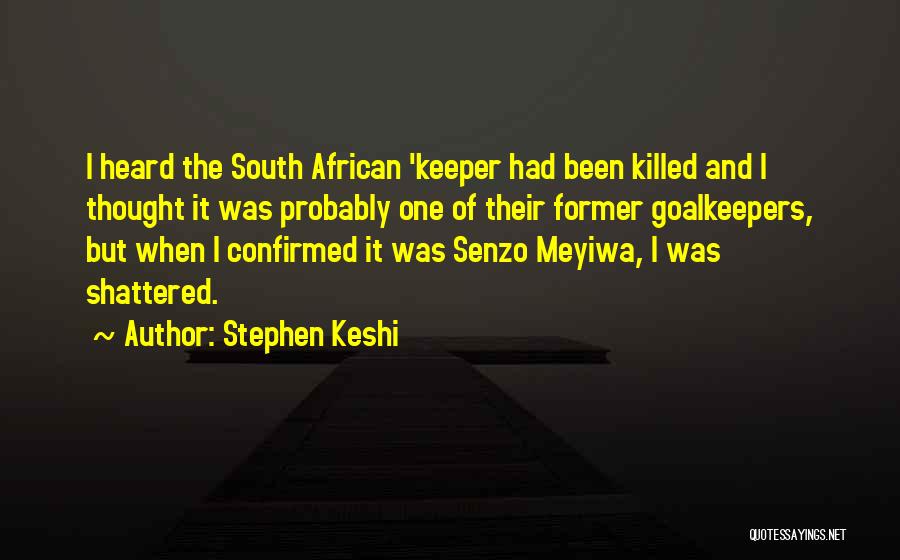 Stephen Keshi Quotes: I Heard The South African 'keeper Had Been Killed And I Thought It Was Probably One Of Their Former Goalkeepers,
