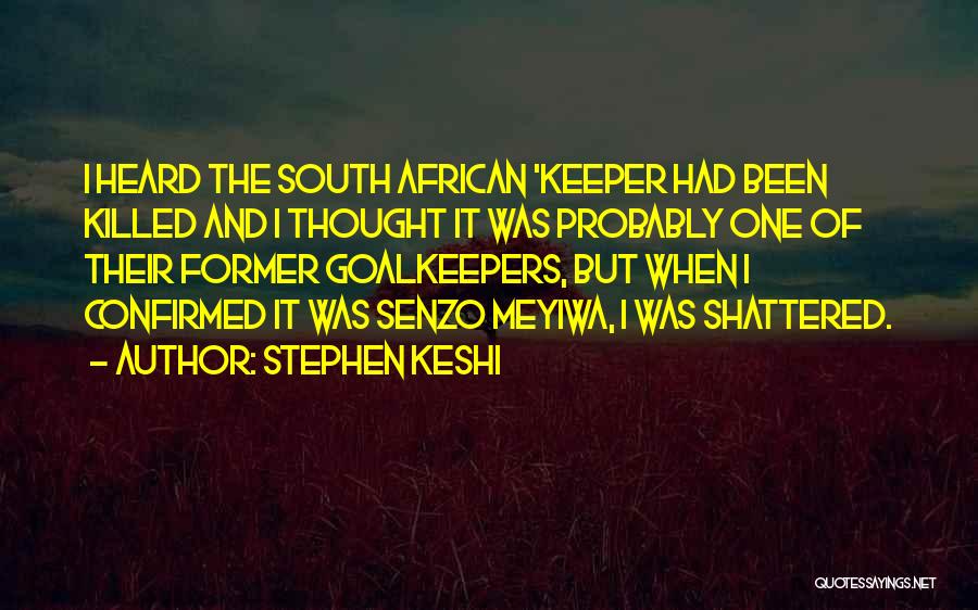 Stephen Keshi Quotes: I Heard The South African 'keeper Had Been Killed And I Thought It Was Probably One Of Their Former Goalkeepers,