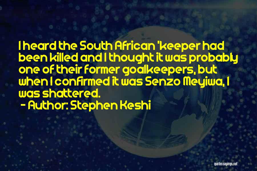 Stephen Keshi Quotes: I Heard The South African 'keeper Had Been Killed And I Thought It Was Probably One Of Their Former Goalkeepers,