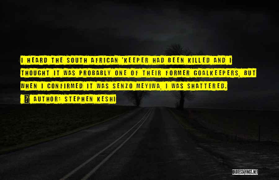 Stephen Keshi Quotes: I Heard The South African 'keeper Had Been Killed And I Thought It Was Probably One Of Their Former Goalkeepers,