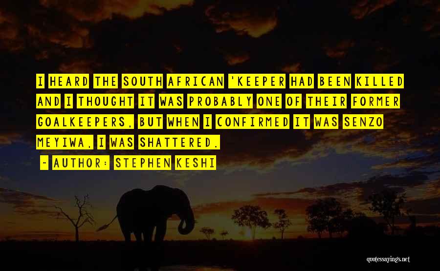 Stephen Keshi Quotes: I Heard The South African 'keeper Had Been Killed And I Thought It Was Probably One Of Their Former Goalkeepers,