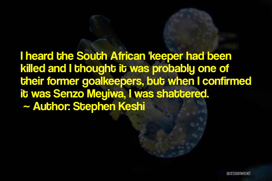 Stephen Keshi Quotes: I Heard The South African 'keeper Had Been Killed And I Thought It Was Probably One Of Their Former Goalkeepers,