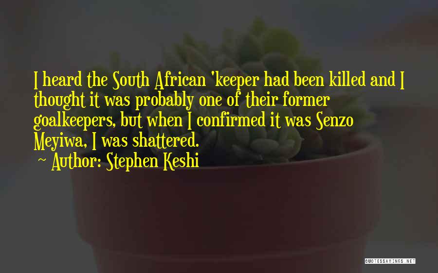 Stephen Keshi Quotes: I Heard The South African 'keeper Had Been Killed And I Thought It Was Probably One Of Their Former Goalkeepers,