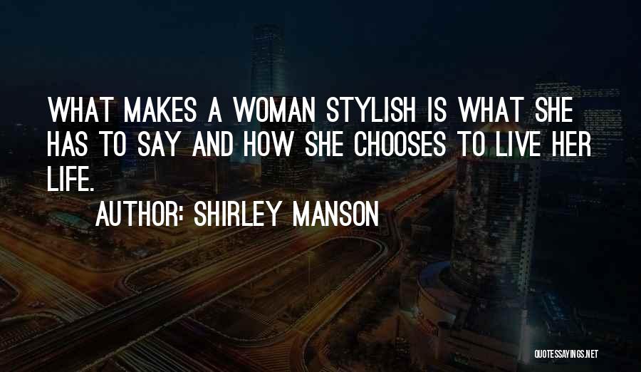 Shirley Manson Quotes: What Makes A Woman Stylish Is What She Has To Say And How She Chooses To Live Her Life.