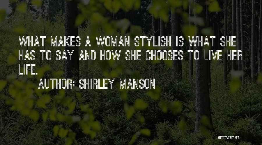 Shirley Manson Quotes: What Makes A Woman Stylish Is What She Has To Say And How She Chooses To Live Her Life.