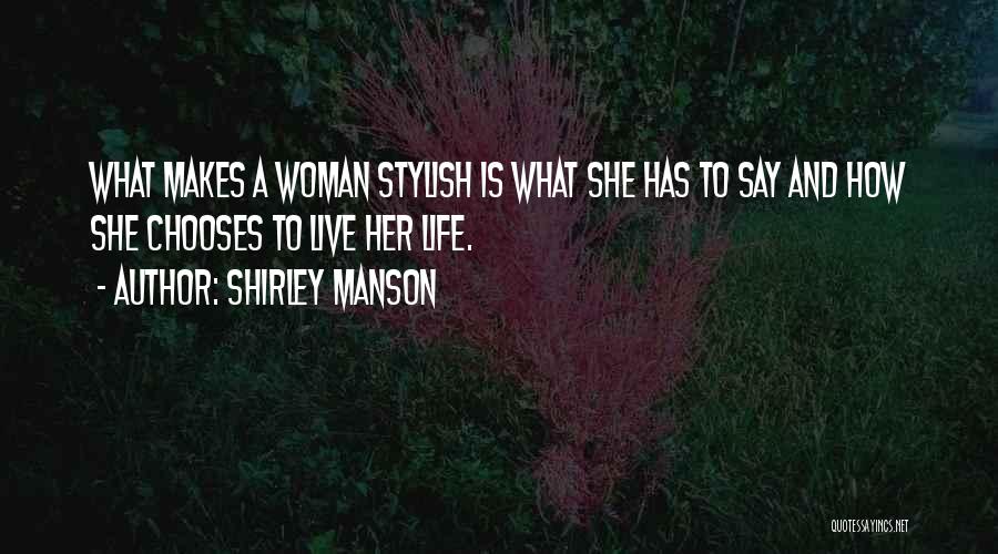 Shirley Manson Quotes: What Makes A Woman Stylish Is What She Has To Say And How She Chooses To Live Her Life.