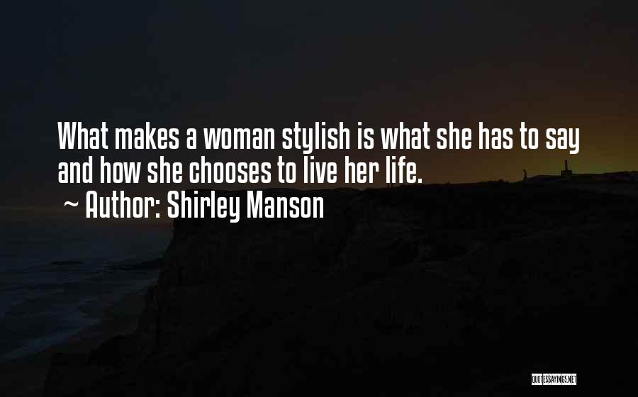 Shirley Manson Quotes: What Makes A Woman Stylish Is What She Has To Say And How She Chooses To Live Her Life.