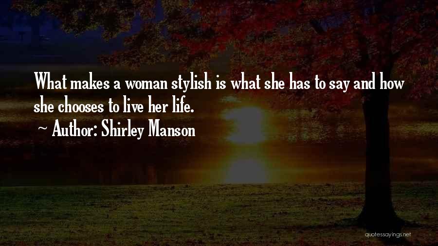 Shirley Manson Quotes: What Makes A Woman Stylish Is What She Has To Say And How She Chooses To Live Her Life.