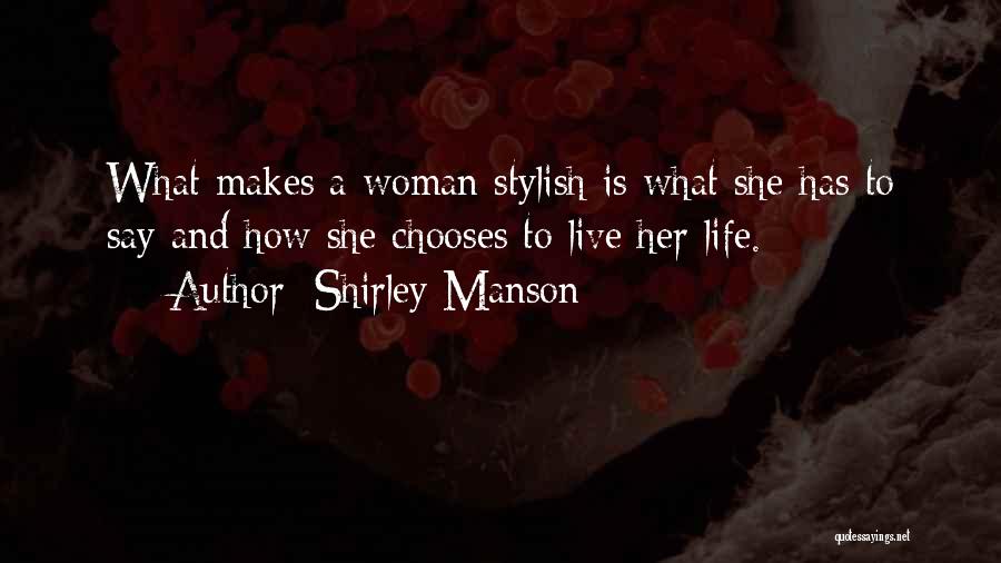 Shirley Manson Quotes: What Makes A Woman Stylish Is What She Has To Say And How She Chooses To Live Her Life.