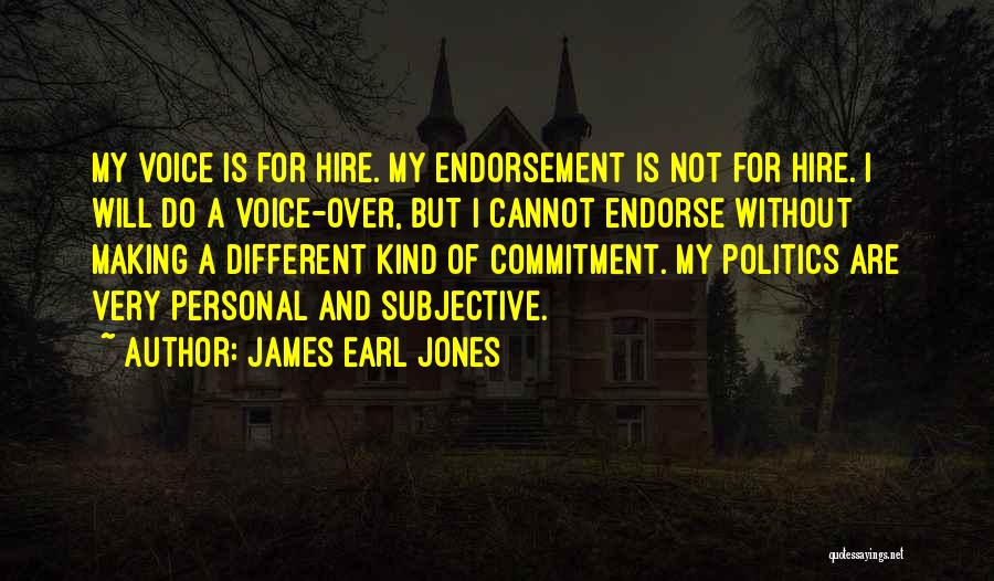 James Earl Jones Quotes: My Voice Is For Hire. My Endorsement Is Not For Hire. I Will Do A Voice-over, But I Cannot Endorse