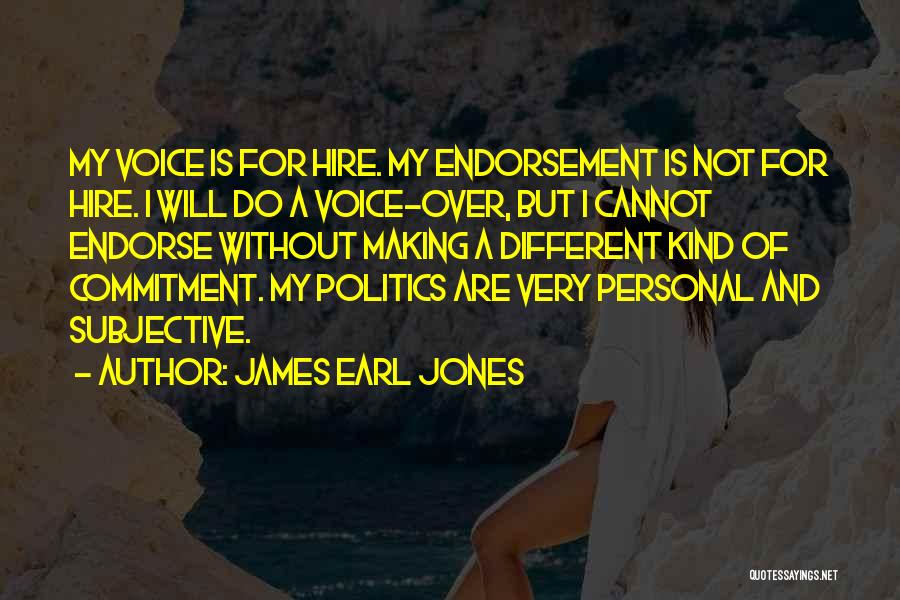 James Earl Jones Quotes: My Voice Is For Hire. My Endorsement Is Not For Hire. I Will Do A Voice-over, But I Cannot Endorse