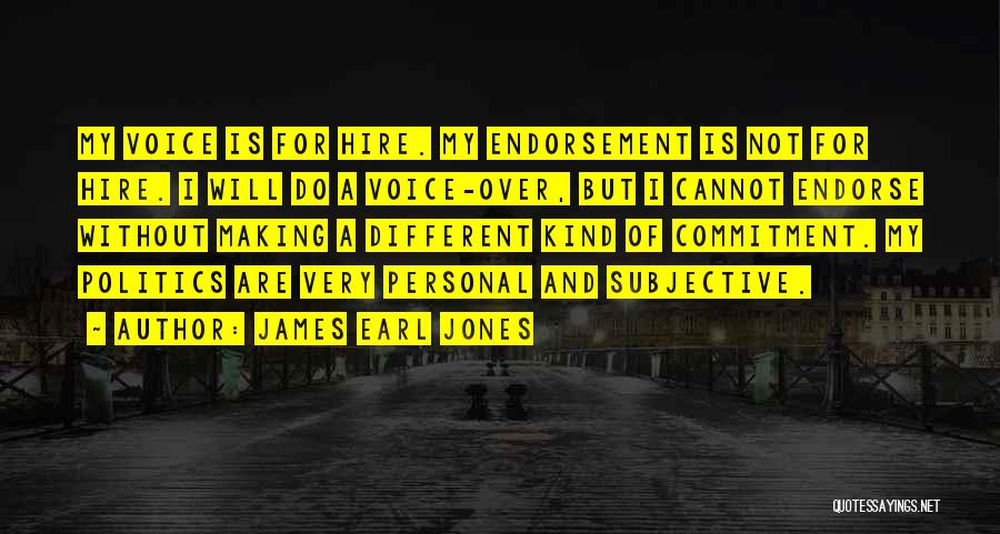 James Earl Jones Quotes: My Voice Is For Hire. My Endorsement Is Not For Hire. I Will Do A Voice-over, But I Cannot Endorse