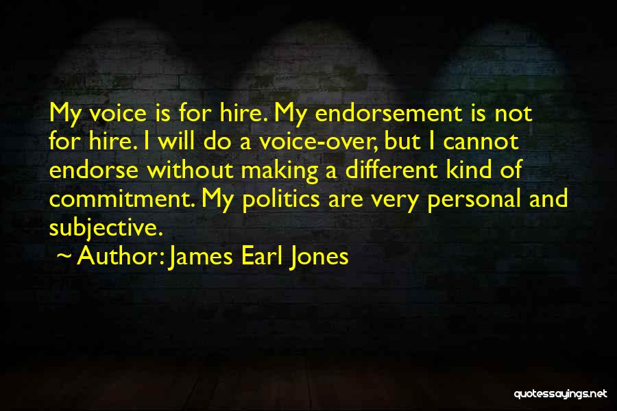 James Earl Jones Quotes: My Voice Is For Hire. My Endorsement Is Not For Hire. I Will Do A Voice-over, But I Cannot Endorse