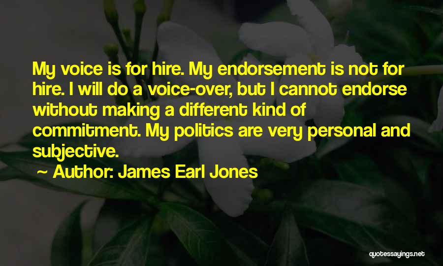 James Earl Jones Quotes: My Voice Is For Hire. My Endorsement Is Not For Hire. I Will Do A Voice-over, But I Cannot Endorse