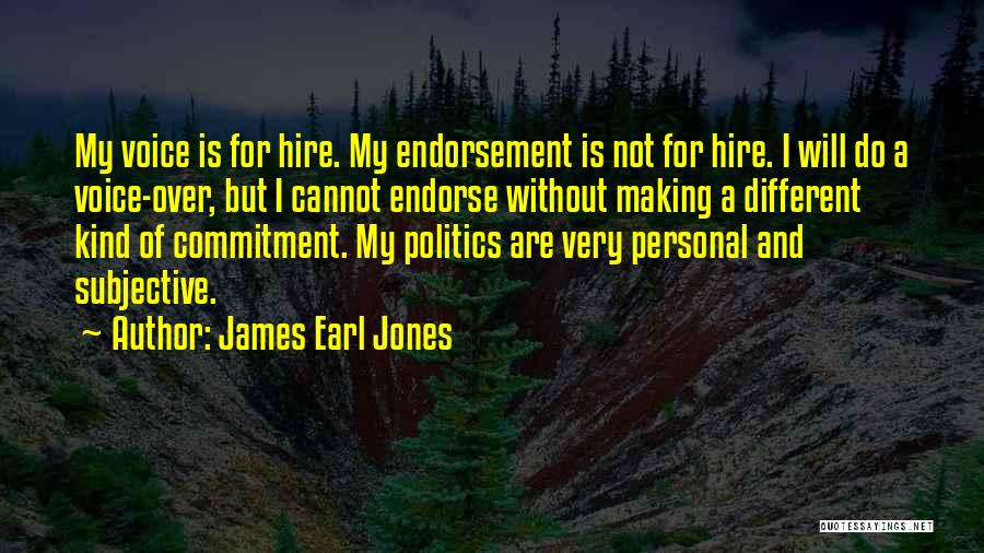 James Earl Jones Quotes: My Voice Is For Hire. My Endorsement Is Not For Hire. I Will Do A Voice-over, But I Cannot Endorse