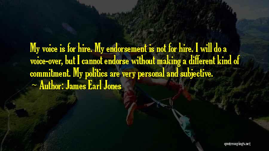 James Earl Jones Quotes: My Voice Is For Hire. My Endorsement Is Not For Hire. I Will Do A Voice-over, But I Cannot Endorse