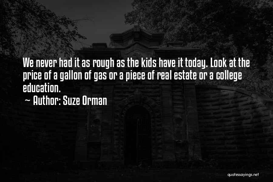 Suze Orman Quotes: We Never Had It As Rough As The Kids Have It Today. Look At The Price Of A Gallon Of