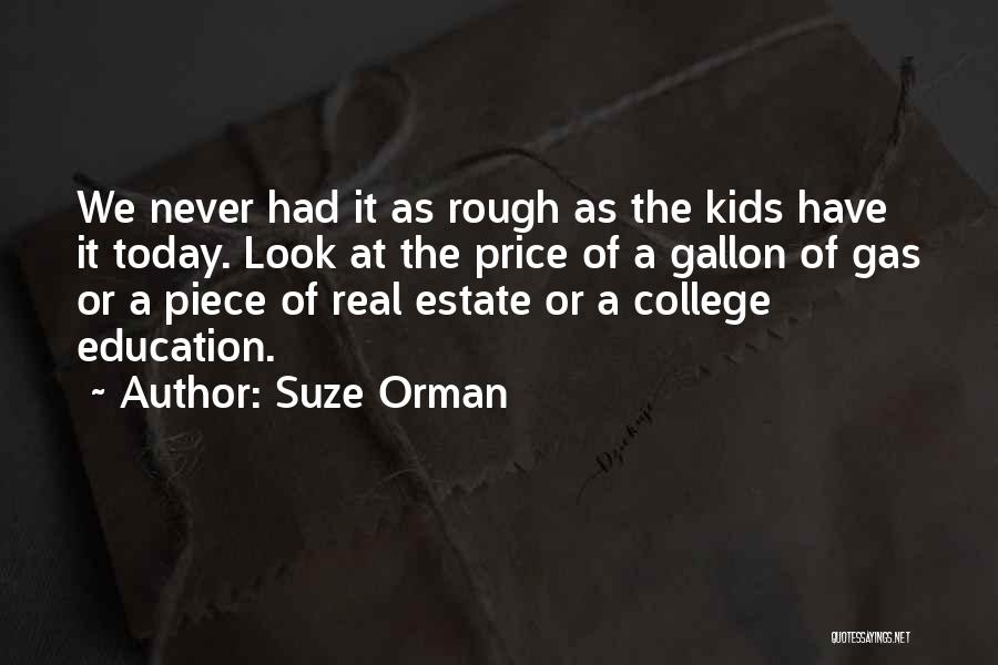 Suze Orman Quotes: We Never Had It As Rough As The Kids Have It Today. Look At The Price Of A Gallon Of