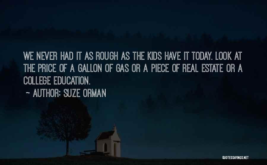 Suze Orman Quotes: We Never Had It As Rough As The Kids Have It Today. Look At The Price Of A Gallon Of