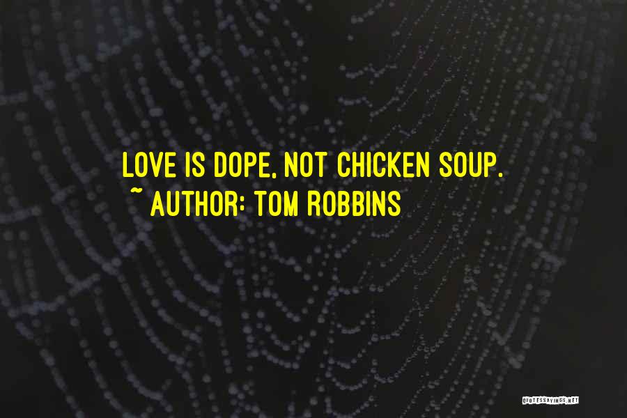Tom Robbins Quotes: Love Is Dope, Not Chicken Soup.