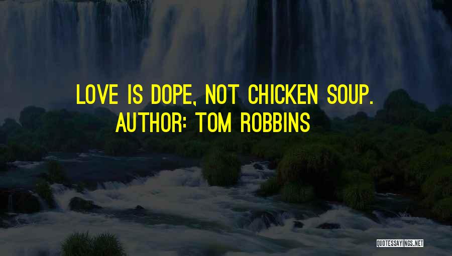 Tom Robbins Quotes: Love Is Dope, Not Chicken Soup.