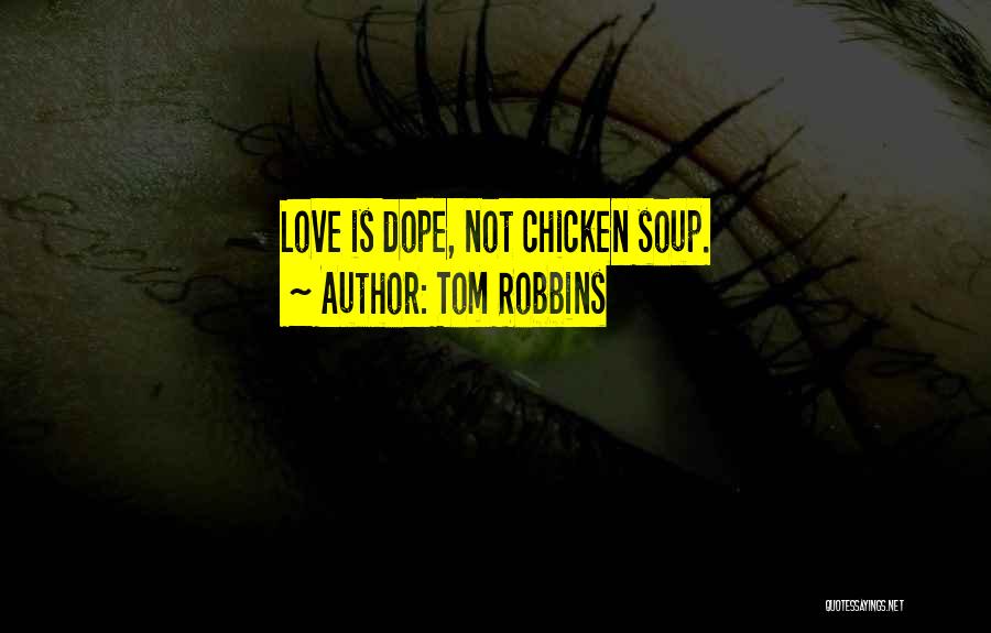 Tom Robbins Quotes: Love Is Dope, Not Chicken Soup.