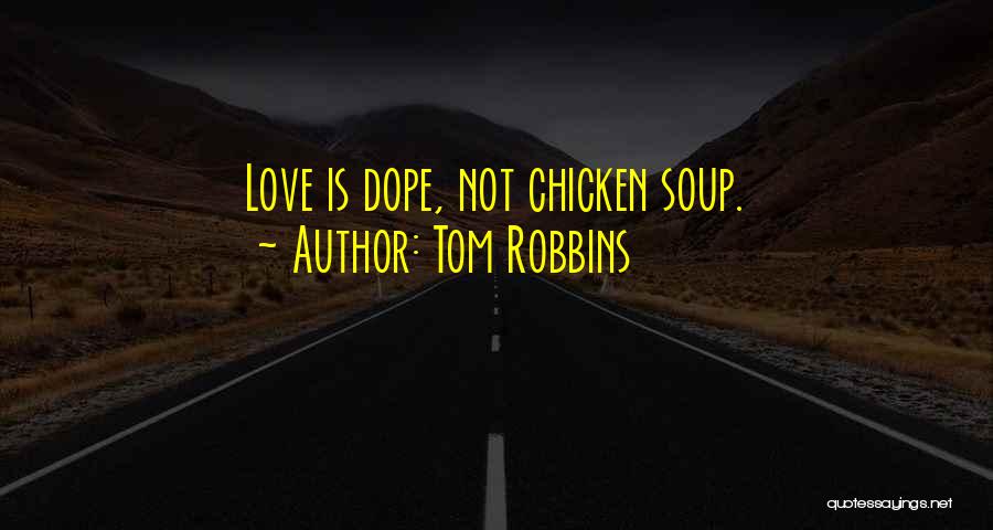Tom Robbins Quotes: Love Is Dope, Not Chicken Soup.