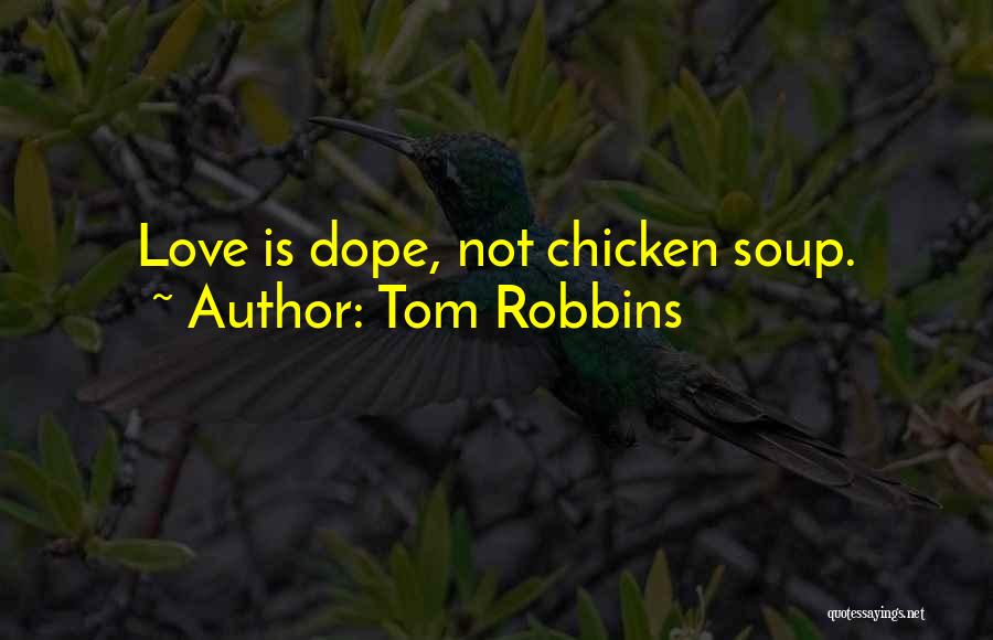 Tom Robbins Quotes: Love Is Dope, Not Chicken Soup.