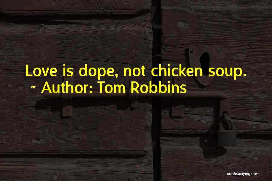 Tom Robbins Quotes: Love Is Dope, Not Chicken Soup.