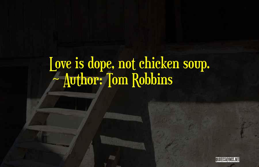 Tom Robbins Quotes: Love Is Dope, Not Chicken Soup.