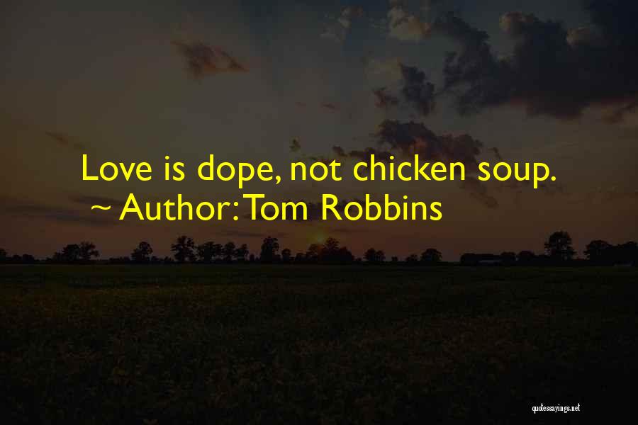 Tom Robbins Quotes: Love Is Dope, Not Chicken Soup.