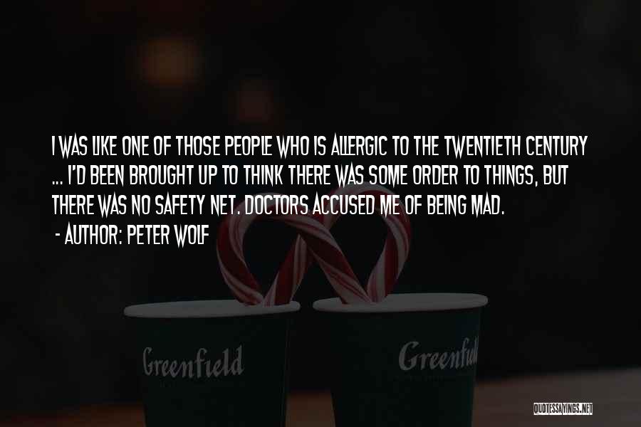 Peter Wolf Quotes: I Was Like One Of Those People Who Is Allergic To The Twentieth Century ... I'd Been Brought Up To