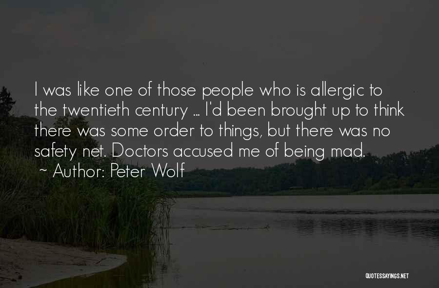 Peter Wolf Quotes: I Was Like One Of Those People Who Is Allergic To The Twentieth Century ... I'd Been Brought Up To